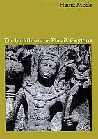 Mode, Heinz: Die buddhistische Plastik auf Ceylon. Leipzig 1963